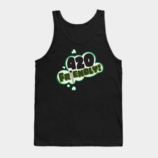 420 Friendly! Tee Tank Top